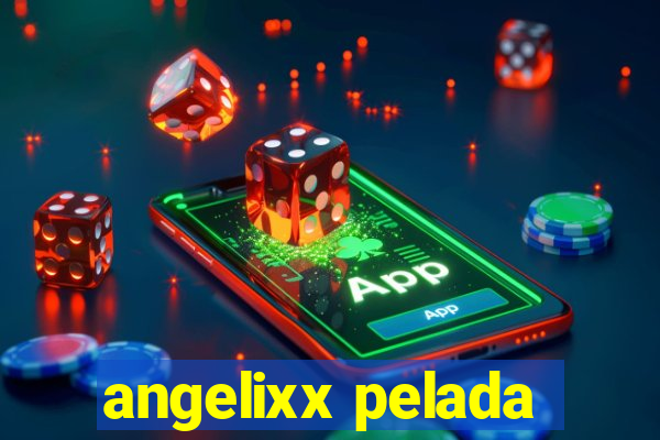 angelixx pelada